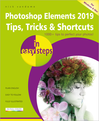 Photoshop Elements 2019 Tips, Tricks & Shortcuts in Easy Steps By Nick Vandome Cover Image