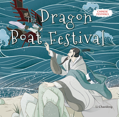 The Dragon Boat Festival (Chinese Festivals) By Chaodong Li (Editor) Cover Image