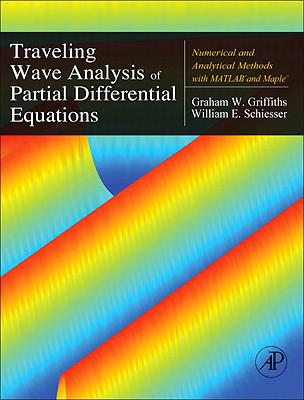 Traveling Wave Analysis of Partial Differential Equations: Numerical and Analytical Methods with MATLAB and Maple Cover Image