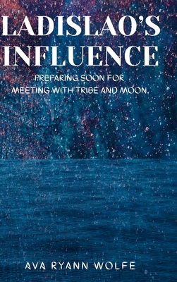 Ladislao's Influence: Preparing soon for meeting with tribe and Moon. Cover Image