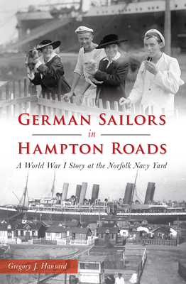 German Sailors in Hampton Roads: A World War I Story at the Norfolk Navy Yard