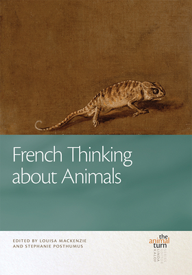 French Thinking about Animals (The Animal Turn) By Louisa Mackenzie (Editor), Stephanie Posthumus (Editor) Cover Image