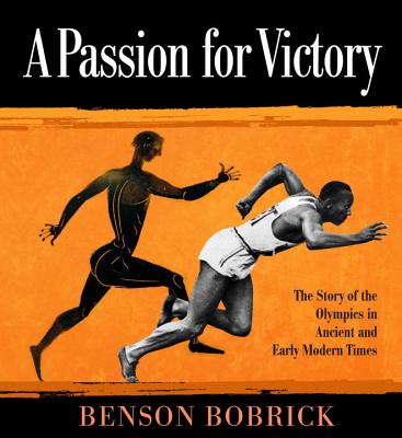 A Passion for Victory: The Story of the Olympics in Ancient and Early Modern Times By Benson Bobrick Cover Image