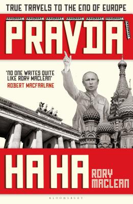 Pravda Ha Ha: True Travels to the End of Europe By Rory MacLean Cover Image