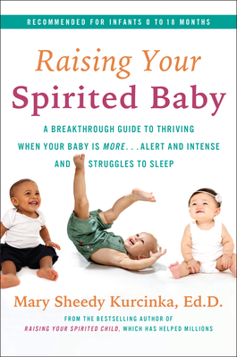 Raising Your Spirited Baby: A Breakthrough Guide to Thriving When Your Baby Is More . . . Alert and Intense and Struggles to Sleep (Spirited Series) Cover Image
