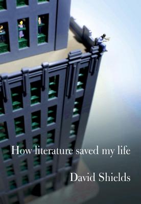 How Literature Saved My Life By David Shields Cover Image