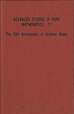 50th Anniversary of Grobner Bases, the - Proceedings of the 8th Mathematical Society of Japan Seasonal Institute (Msj Si 2015) (Advanced Studies in Pure Mathematics #77)  Cover Image