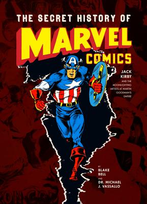 The Secret History of Marvel Comics: Jack Kirby and the Moonlighting Artists at Martin Goodman's Empire Cover Image