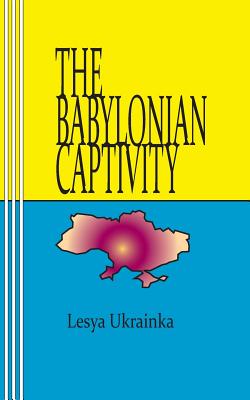 The Babylonian Captivity By Sasha Newborn (Editor), C. Bechhofer (Translator), Lesya Ukrainka Cover Image