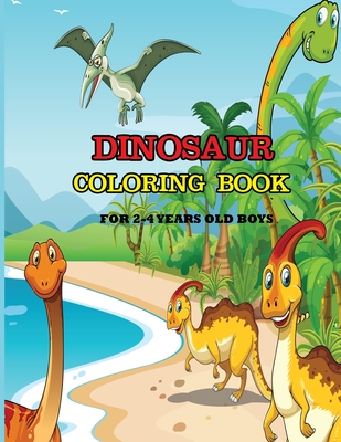 Dinosaur Coloring Book for 2-4 Years Old Boys: A dinosaur coloring activity book for kids. Great dinosaur activity gift for little children. Fun Easy By Dipas Press Cover Image
