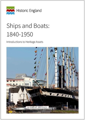 Ships and Boats: 1840 to 1950: Introductions to Heritage Assets (Historic England) By Mark Dunkley Cover Image