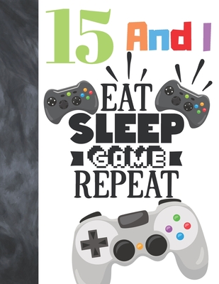 15 And I Eat Sleep Game Repeat: Video Game Controller Gift For