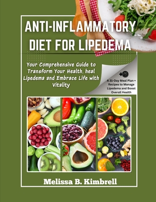 Anti-inflammatory Diet For Lipedema: Your Comprehensive Guide to Transform Your Health, heal Lipedema and Embrace Life with Vitality Cover Image