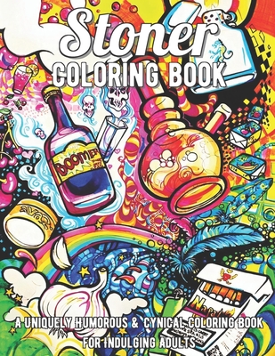 Download Stoner Coloring Book A Uniquely Humorous Cynical Coloring Book For Indulging Adults Marijuana Lovers Themed Adult Coloring Book For Comp Paperback Politics And Prose Bookstore