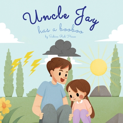 Uncle Jay Has a Booboo: A Heartwarming Tale of Love, Kindness, Empathy, and Resilience - Rhyming Stories and Picture Books for Kids Cover Image