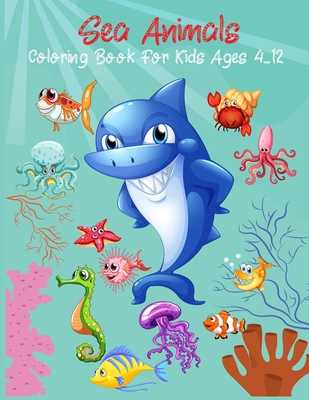 Sea Animals Coloring Book For Kids Ages 4-12: Animals Activity Book For Kids Gift Coloring Book For Kids Amazing Ocean Animals By Peyton Fun Publishing Cover Image