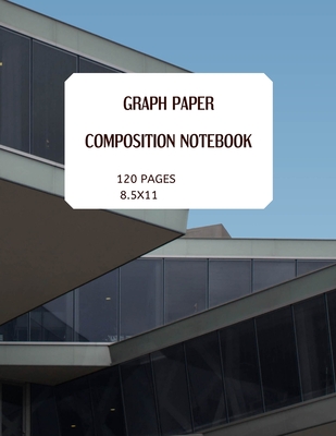 Graph Paper. Composition Notebook 120 Pages 8.5x11: IDEAL FOR ARCHITECTURE. FINE ART DRAWINGS. MATHS AND ARTISTS. 5X5 SQUARES PER INCH (perfect for su Cover Image