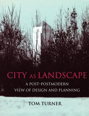City as Landscape: A Post Post-Modern View of Design and Planning Cover Image