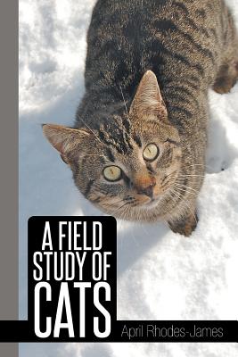 A Field Study of Cats By April Rhodes -. James Cover Image