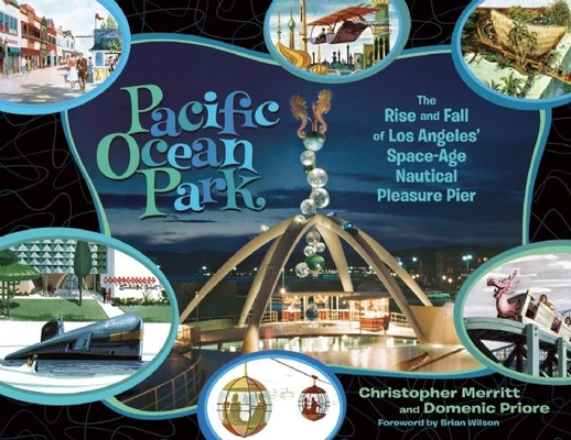 Pacific Ocean Park: The Rise and Fall of Los Angeles' Space-Age Nautical Pleasure Pier Cover Image
