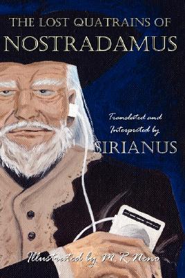 The Lost Quatrains of Nostradamus By Sirianus Cover Image
