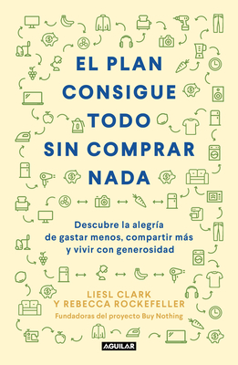 El plan consigue todo sin comprar nada / The Buy Nothing, Get Everything Plan: Discover the Joy of Spending Less, Sharing More, and Living Generously Cover Image