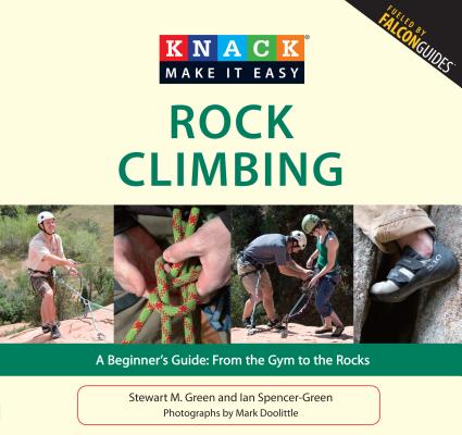 Rock Climbing: A Beginner's Guide: From the Gym to the Rocks (Knack: Make It Easy) Cover Image