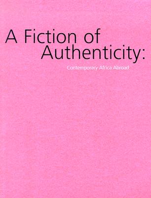 A Fiction of Authenticity: Contemporary Africa Abroad Cover Image