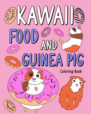 Kawaii food and Guinea Pig Coloring Book: Coloring Book with Food Menu and Funny Guinea Pig, Activity Coloring