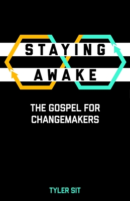 Staying Awake: The Gospel for Changemakers By Tyler Sit Cover Image