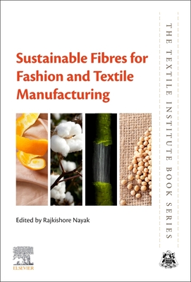 Sustainable Fibres for Fashion and Textile Manufacturing (Textile Institute Book) By Rajkishore Nayak (Editor) Cover Image