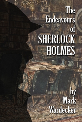 The Endeavours of Sherlock Holmes By Mark Wardecker, David Marcum (Editor) Cover Image
