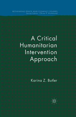 A Critical Humanitarian Intervention Approach (Rethinking Peace and Conflict Studies) By K. Butler Cover Image