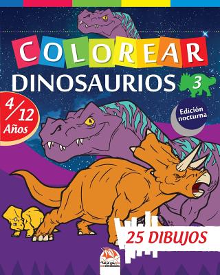 Colorear dinosaurios 3 - Edición nocturna: Libro para colorear para niños de 4 a 12 años - 25 dibujos - Volumen 3 By Dar Beni Mezghana (Editor), Dar Beni Mezghana Cover Image