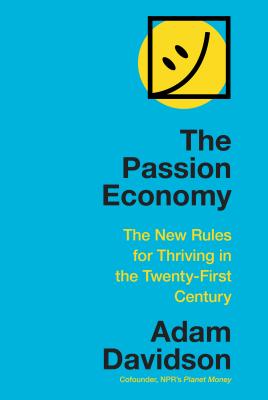 The Passion Economy: The New Rules for Thriving in the Twenty-First Century Cover Image