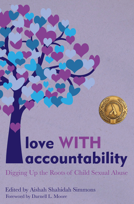 Book cover: Love WITH Accountability: Digging up the Roots of Child Sexual Abuse, edited by Aishah Shahidah Simmons