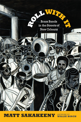 Roll With It: Brass Bands in the Streets of New Orleans (Refiguring American Music) Cover Image