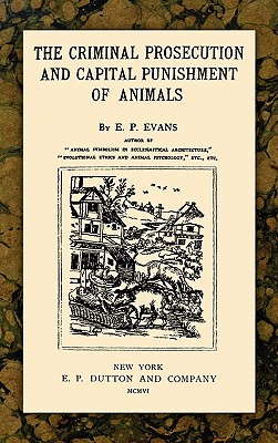 The Criminal Prosecution and Capital Punishment of Animals Cover Image