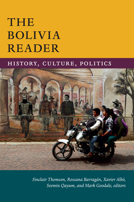 The Bolivia Reader: History, Culture, Politics (Latin America Readers)
