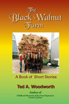 The Black Walnut Farm: A Book Of Short Stories By Ted Woodworth Cover Image