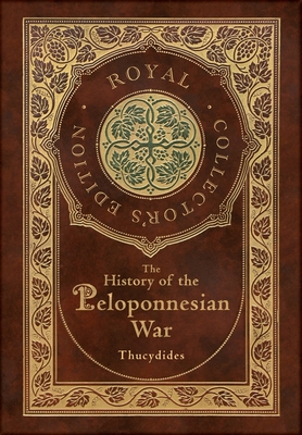 The History of the Peloponnesian War (Royal Collector's Edition) (Case Laminate Hardcover with Jacket) By Richard Crawley (Translator) Cover Image