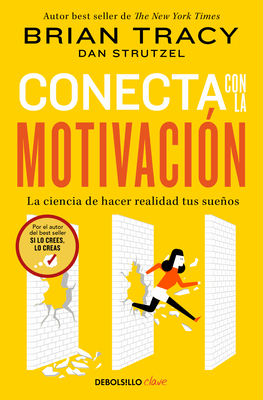 Conecta con la motivación. La ciencia de hacer realidad tus sueños / The Science of Motivation: Strategies & Techniques for Turning Dreams into Destiny By Brian Tracy Cover Image