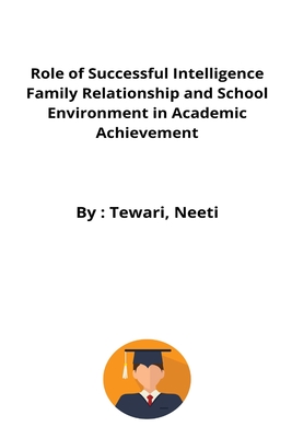 Role of Successful Intelligence Family Relationship and School Environment in Academic Achievement cover
