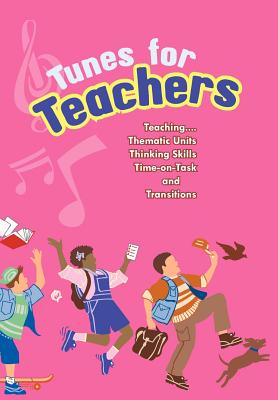 Tunes for Teachers: Teaching....Thematic Units, Thinking Skills, Time-On-Task and Transitions Cover Image