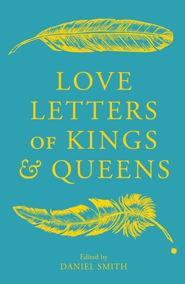 Love Letters of Kings and Queens By Daniel Smith Cover Image