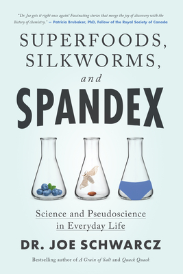Superfoods, Silkworms, and Spandex: Science and Pseudoscience in Everyday Life Cover Image