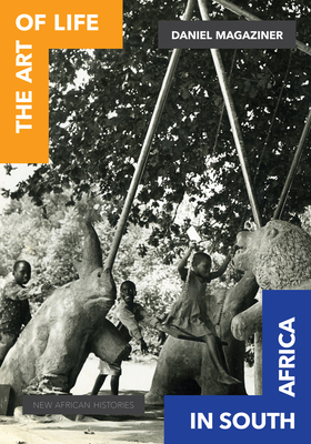 The Art of Life in South Africa (New African Histories) Cover Image