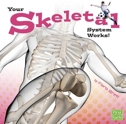 Your Skeletal System Works! (Your Body Systems) By Flora Brett Cover Image
