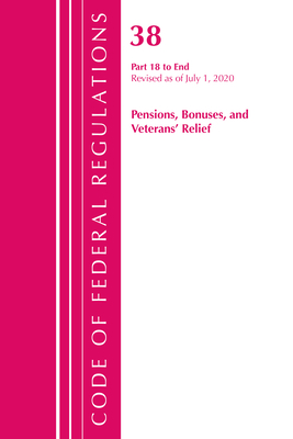 Code of Federal Regulations, Title 38 Pensions, Bonuses and Veterans' Relief 18-End, Revised as of July 1, 2020