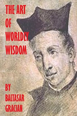 The Art Of Worldly Wisdom By Baltasar Gracian Cover Image